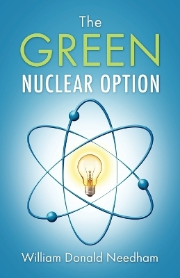 The Green Nuclear Option - William Donald Needham