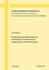 Potentialbewertung effizienzsteigernder Technologien bei Landmaschinen in Verfahrensketten mit Körnerfruchternte - Arwid Steffen Meiners