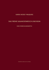 Das frühe Sasanidenreich und Rom - Karin Mosig-Walburg