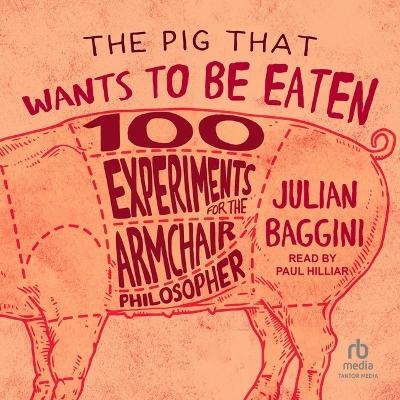 The Pig That Wants to Be Eaten - Julian Baggini