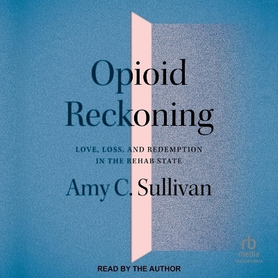 Opioid Reckoning - Amy C Sullivan