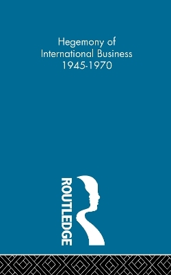 Hegemony of International Business 1945-1970 (POD) - 