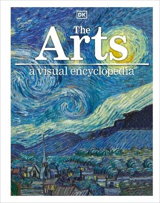 The Arts: A Visual Encyclopedia -  Dk