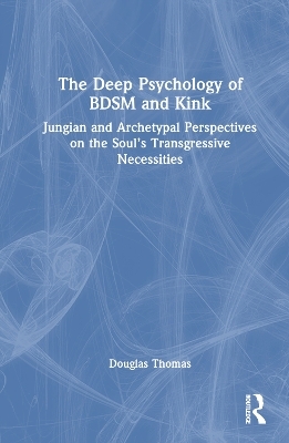 The Deep Psychology of BDSM and Kink - Douglas Thomas