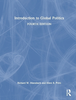 Introduction to Global Politics - Richard W. Mansbach, Ellen Pirro