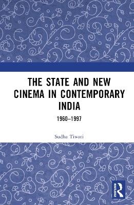 The State and New Cinema in Contemporary India - Sudha Tiwari