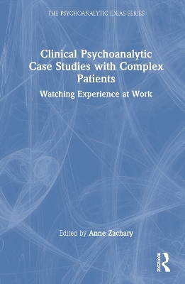 Clinical Psychoanalytic Case Studies with Complex Patients - 