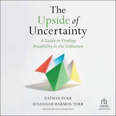 The Upside of Uncertainty - Nathan Furr