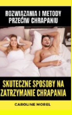 Skuteczne sposoby na zatrzymanie chrapania - Caroline Morel