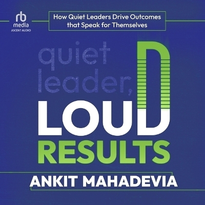 Quiet Leader, Loud Results - Ankit Mahadevia