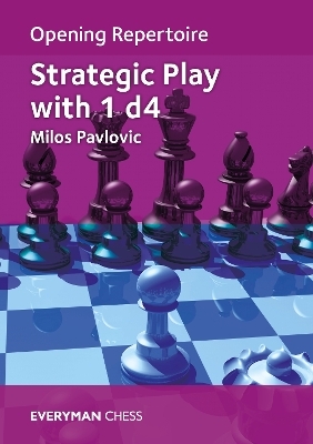 Opening Repertoire: Strategic Play with 1 d4 - Milos Pavlovic