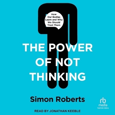 The Power of Not Thinking - Simon Roberts