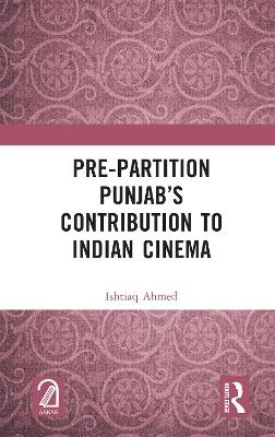 Pre-Partition Punjab’s Contribution to Indian Cinema - Ishtiaq Ahmed