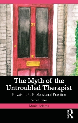 The Myth of the Untroubled Therapist - Marie Adams