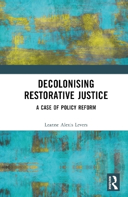 Decolonising Restorative Justice - Leanne Alexis Levers