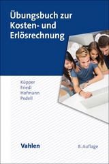 Übungsbuch zur Kosten- und Erlösrechnung - Hans-Ulrich Küpper, Gunther Friedl, Christian Hofmann