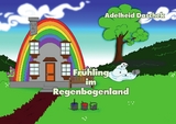 Frühling im Regenbogenland - Adelheid Daschek