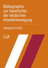 Bibliographie zur Geschichte der deutschen Arbeiterbewegung, Jahrgang 47 (2022) - 