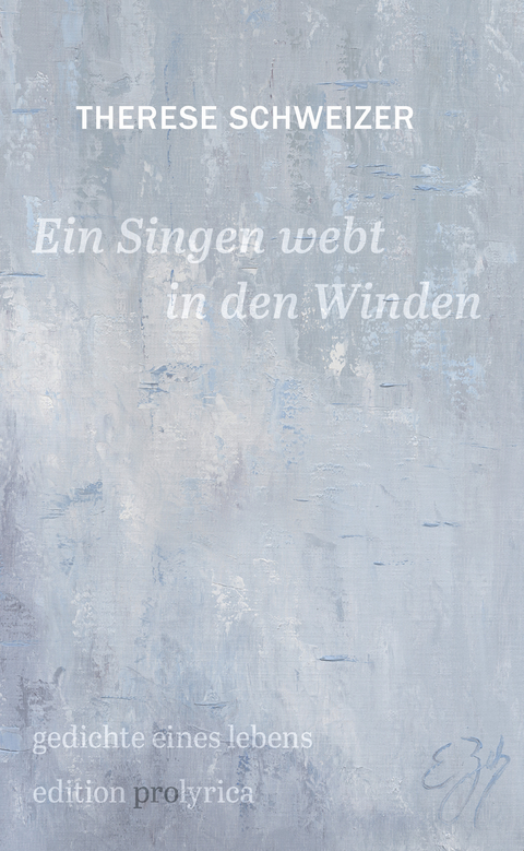 Ein Singen webt in den Winden - Therese Schweizer