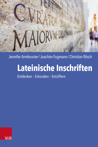 Lateinische Inschriften - Jennifer Armbruster; Joachim Fugmann; Christian Rösch