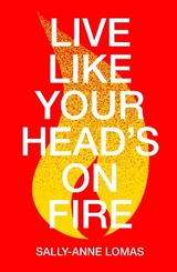 Live Like Your Head's On Fire - Lomas, Sally-Anne