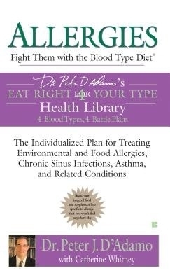 Allergies: Fight Them with the Blood Type Diet - Dr. Peter J. D'Adamo, Catherine Whitney