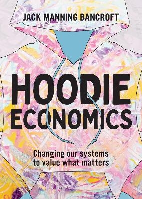 Hoodie Economics - Jack Manning Bancroft