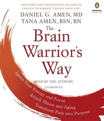 The Brain Warrior's Way - Daniel G. Amen, Tana Amen