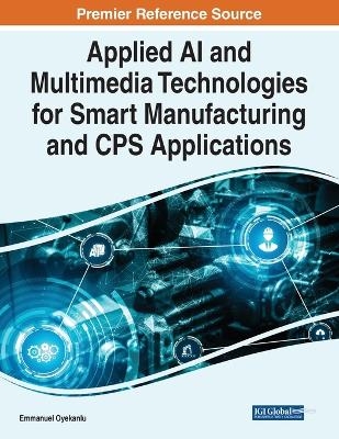 Applied AI and Multimedia Technologies for Smart Manufacturing and CPS Applications - 