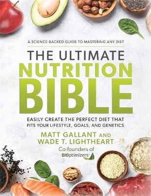 The Ultimate Nutrition Bible - Matt Gallant, Wade T. Lightheart