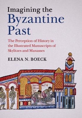 Imagining the Byzantine Past - Elena N. Boeck