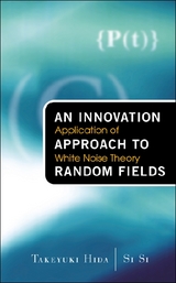 INNOVATION APPROACH TO RANDOM FIELDS,AN - Takeyuki Hida, Si Si