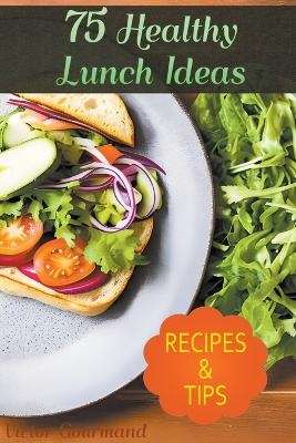 75 Healthy Lunch Ideas - Victor Gourmand