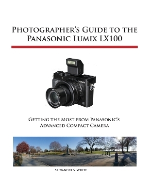 Photographer's Guide to the Panasonic Lumix LX100 - Alexander S White