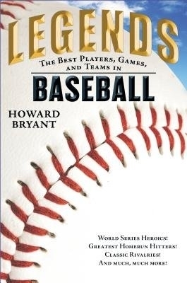 Legends: The Best Players, Games, and Teams in Baseball - Howard Bryant