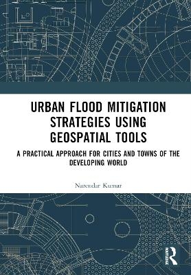 Urban Flood Mitigation Strategies Using Geo Spatial Tools - Narendar Kumar