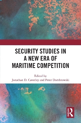 Security Studies in a New Era of Maritime Competition - 