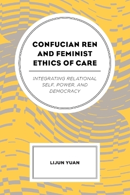 Confucian Ren and Feminist Ethics of Care - Lijun Yuan