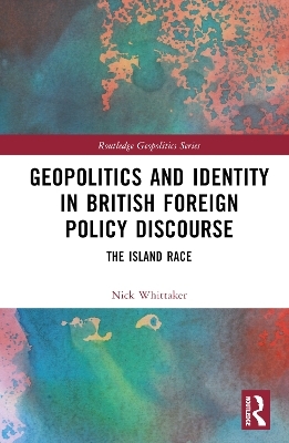 Geopolitics and Identity in British Foreign Policy Discourse - Nick Whittaker