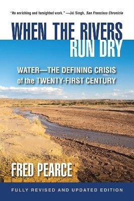 When the Rivers Run Dry, Fully Revised and Updated Edition - Fred Pearce