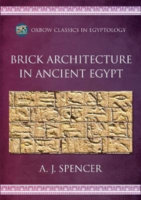 Brick Architecture in Ancient Egypt - A. J. Spencer