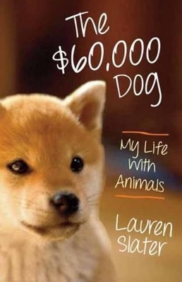 The $60,000 Dog - Lauren Slater