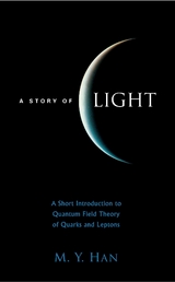 Story Of Light, A: A Short Introduction To Quantum Field Theory Of Quarks And Leptons - Moo-Young Han