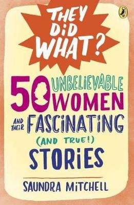 50 Unbelievable Women and Their Fascinating (and True!) Stories - Saundra Mitchell