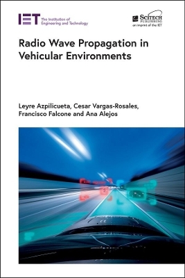 Radio Wave Propagation in Vehicular Environments - Leyre Azpilicueta, Cesar Vargas-Rosales, Francisco Falcone, Ana Alejos