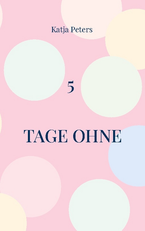 5 Tage ohne - Katja Peters