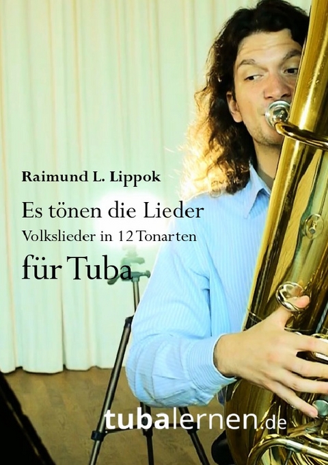 Es tönen die Lieder - Volkslieder in 12 Tonarten für Euphonium/Posaune - Raimund Lippok