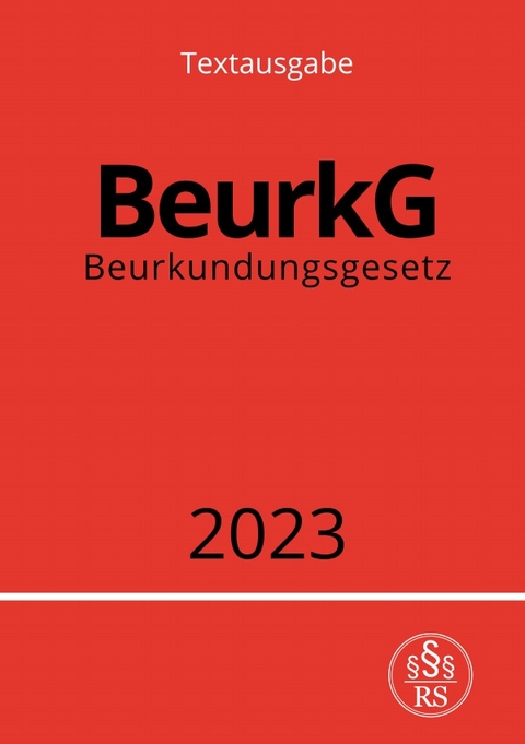 Beurkundungsgesetz - BeurkG 2023 - Ronny Studier