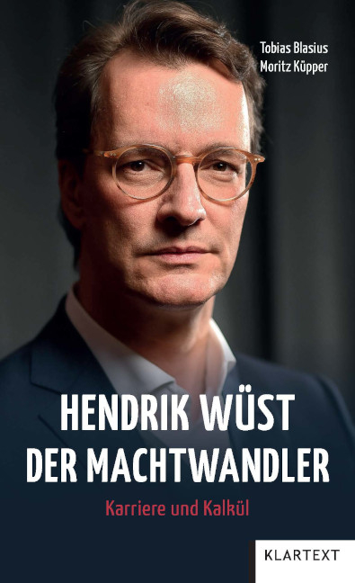 Hendrik Wüst : der Machtwandler - Tobias Blasius, Moritz Küpper