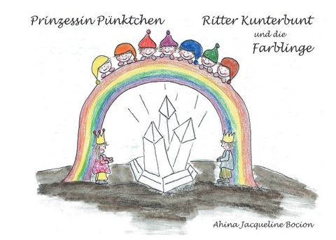 Prinzessin Pünktchen, Ritter Kunterbunt und die Farblinge - Ahina Jaqueline Bocion